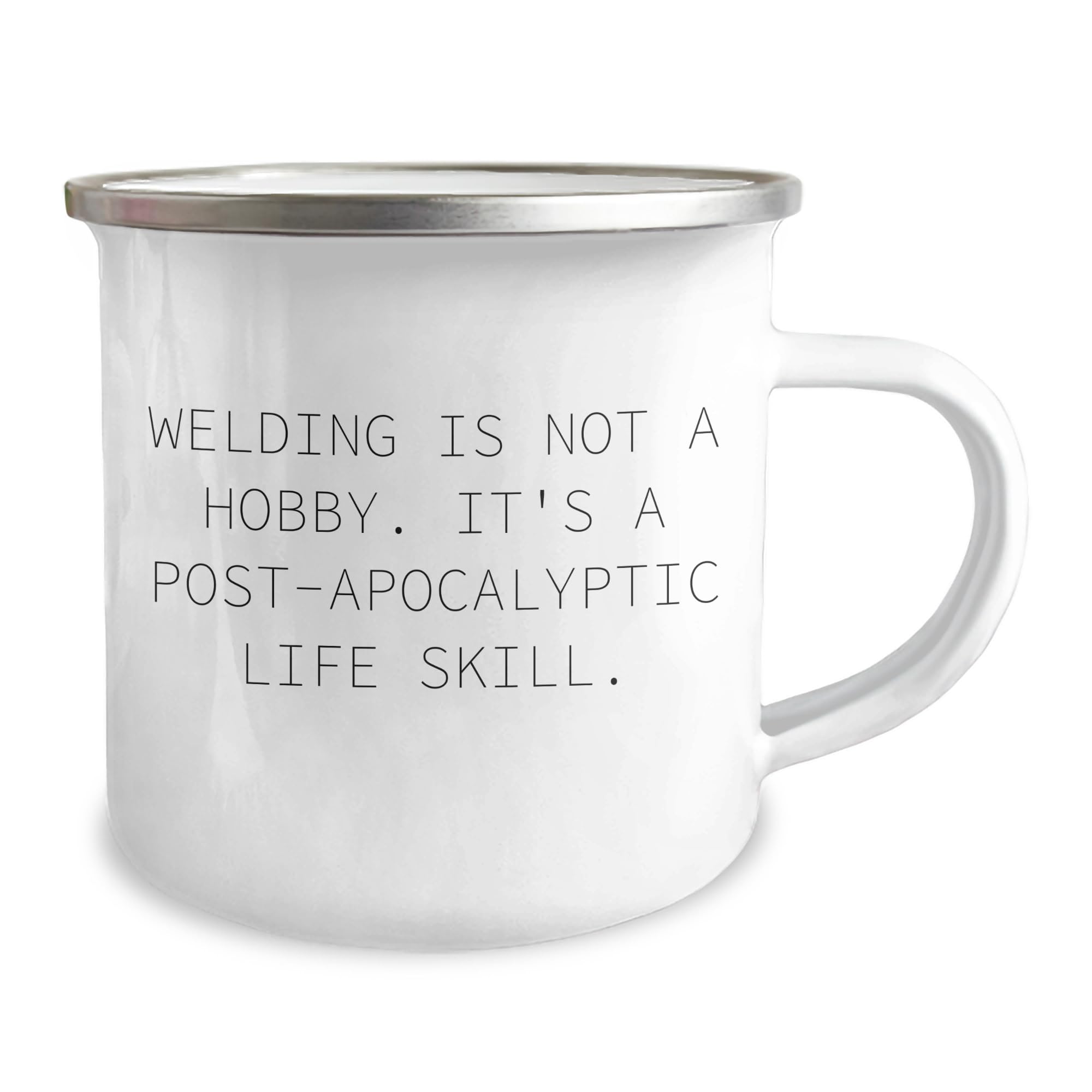 Welding Camping Mug Quote 'Welding Is Not A Hobby. It's A Post-apocalyptic Life Skill.' for Birthday Unique Gifts from Men to Friends
