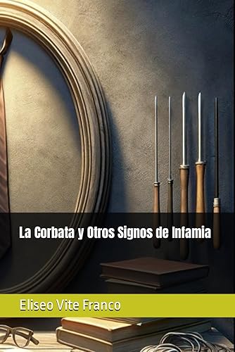 La Corbata y Otros Signos de Infamia (Spanish Edition)