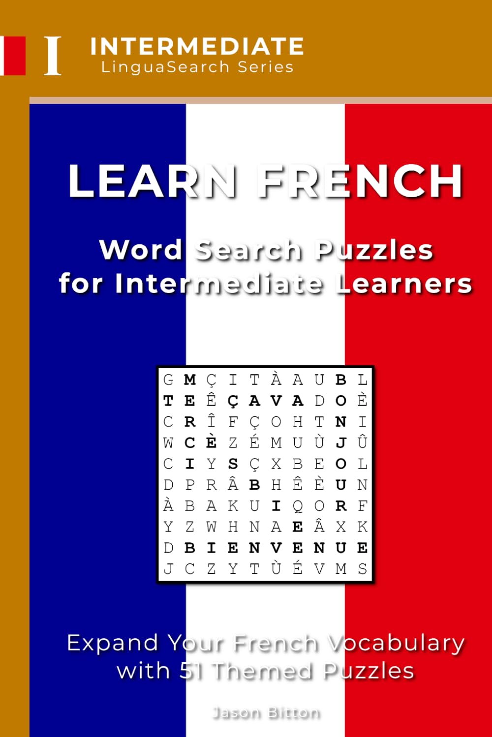 Learn French: Word Search Puzzles for Intermediate Learners: Build Your French Vocabulary with 51 Themed Puzzles