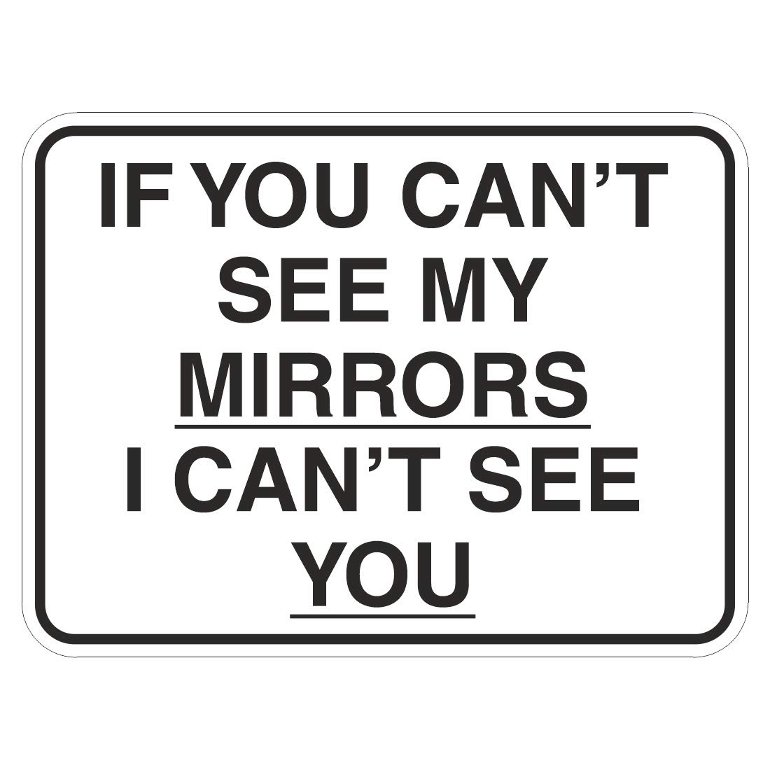 If you can't see my mirrors I can't see you - vehicle safety sign - Size 200mm x 150mm - Self adhesive vinyl sticker - For use on vehicles to alert pedestrians, cyclists etc (1)