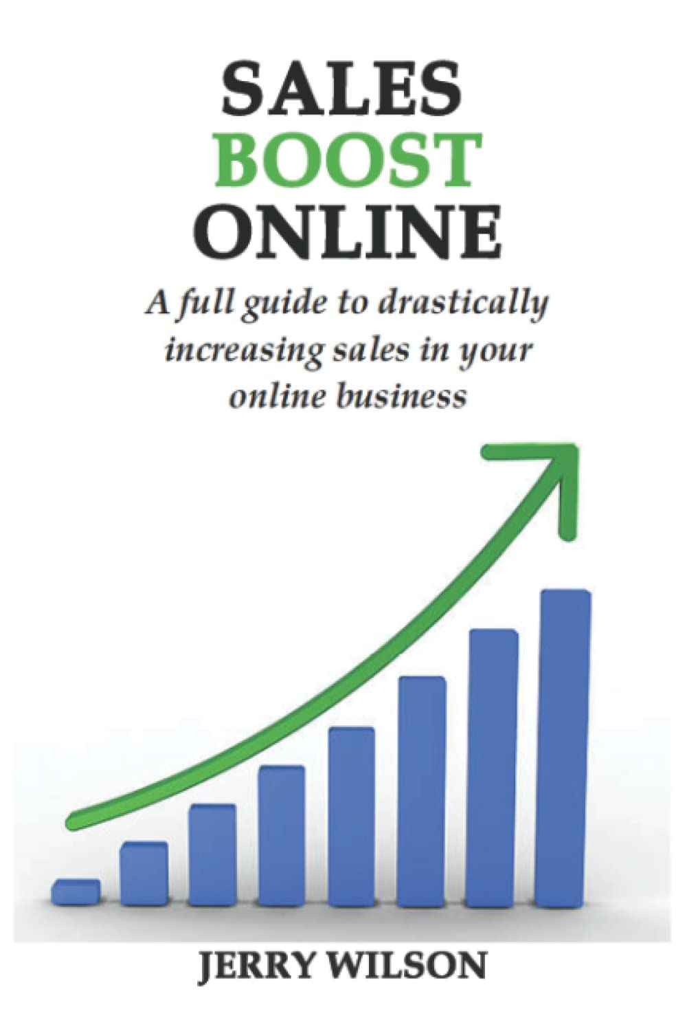 SALES BOOST ONLINE: A full guide to drastically increasing sales in your online business