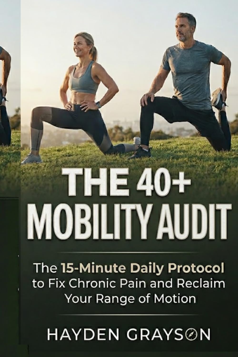The 40+ Mobility Audit: The 15-Minute Daily Protocol to Fix Chronic Pain and Reclaim Your Range of Motion