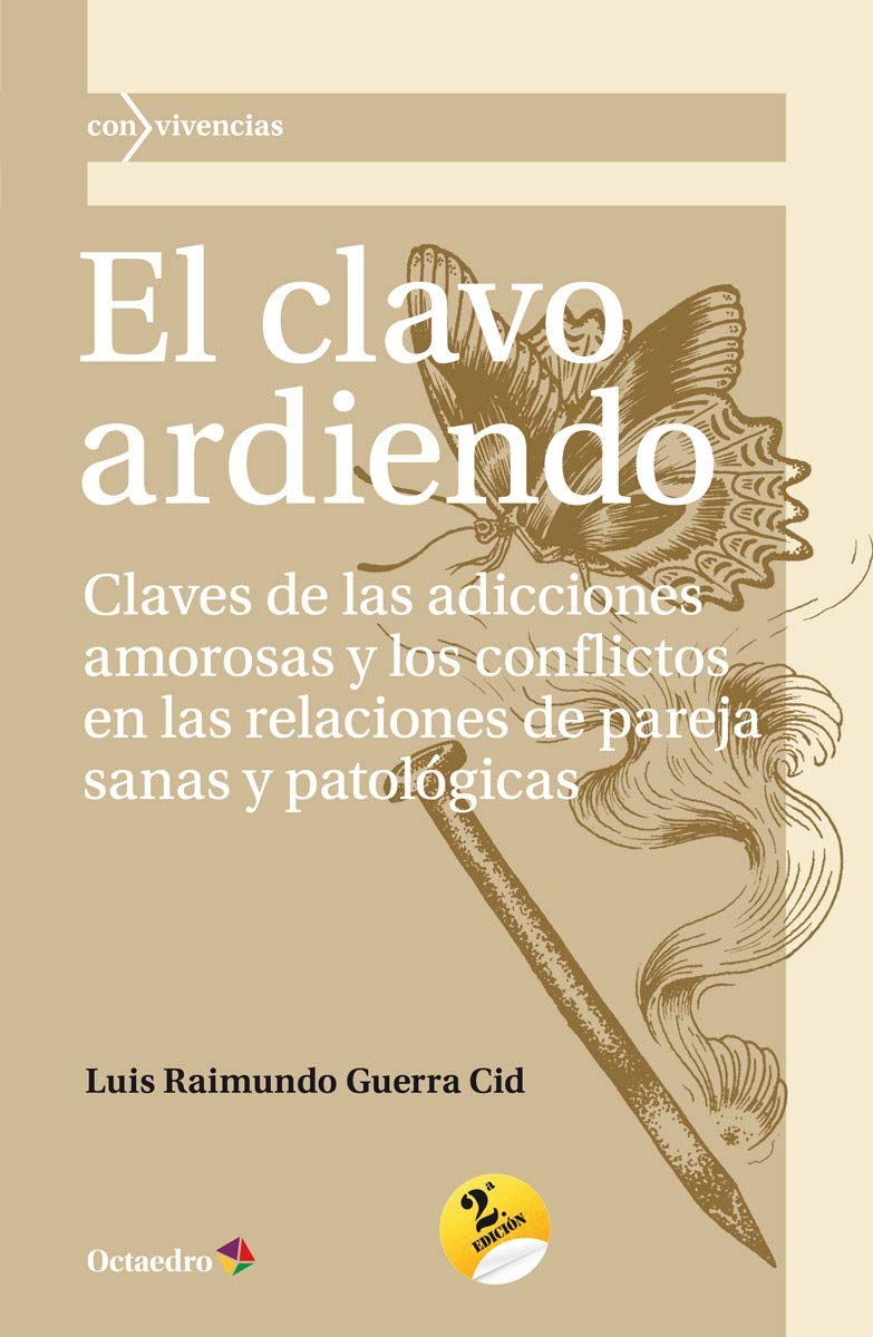 El clavo ardiendo: Claves de las adicciones amorosas y los conflictos en las relaciones de pareja sanas y patológicas: 38 (Con vivencias)