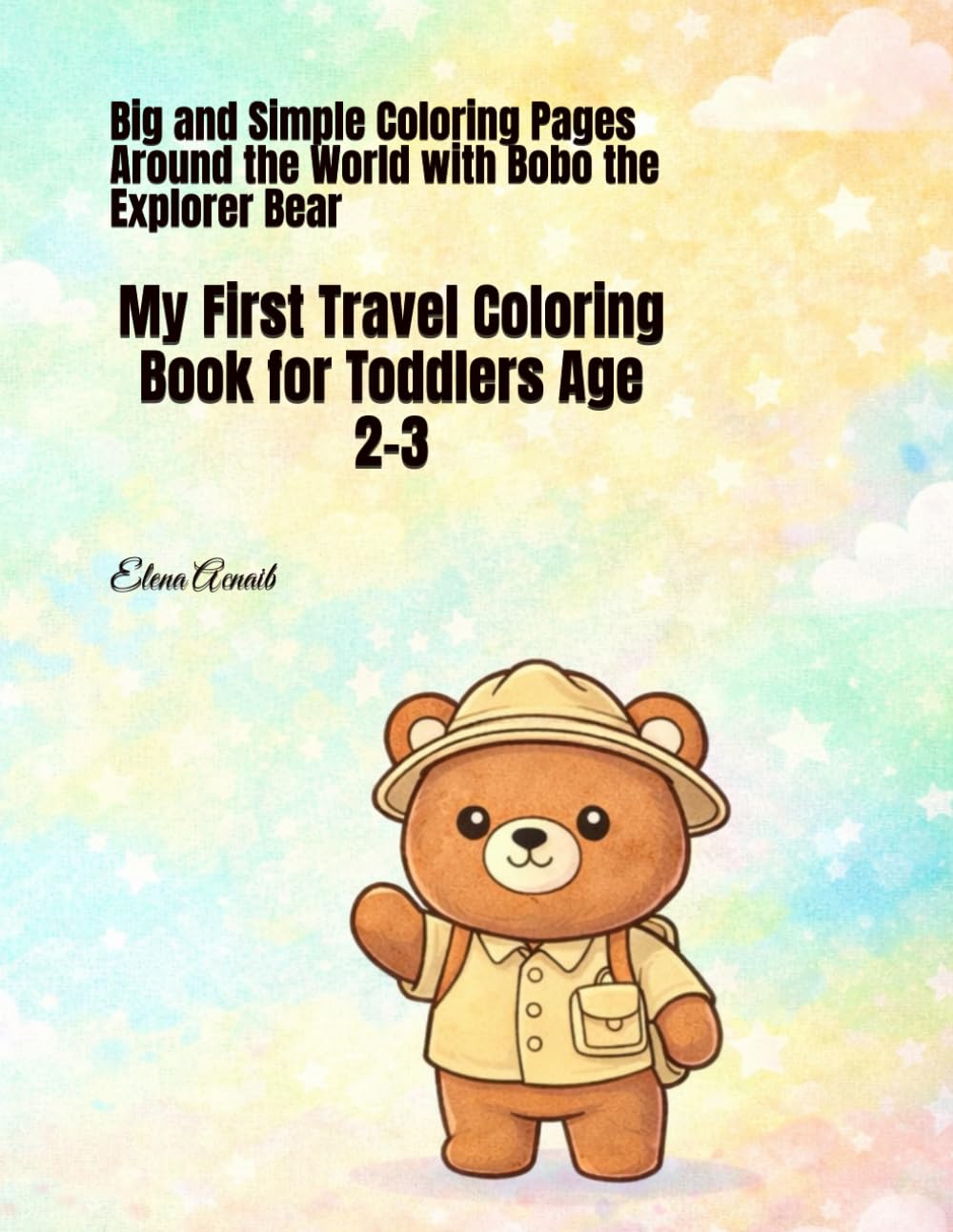 My First Travel Coloring Book for Toddlers Age 2-3: Big and Simple Coloring Pages Around the World with Bobo the Explorer Bear