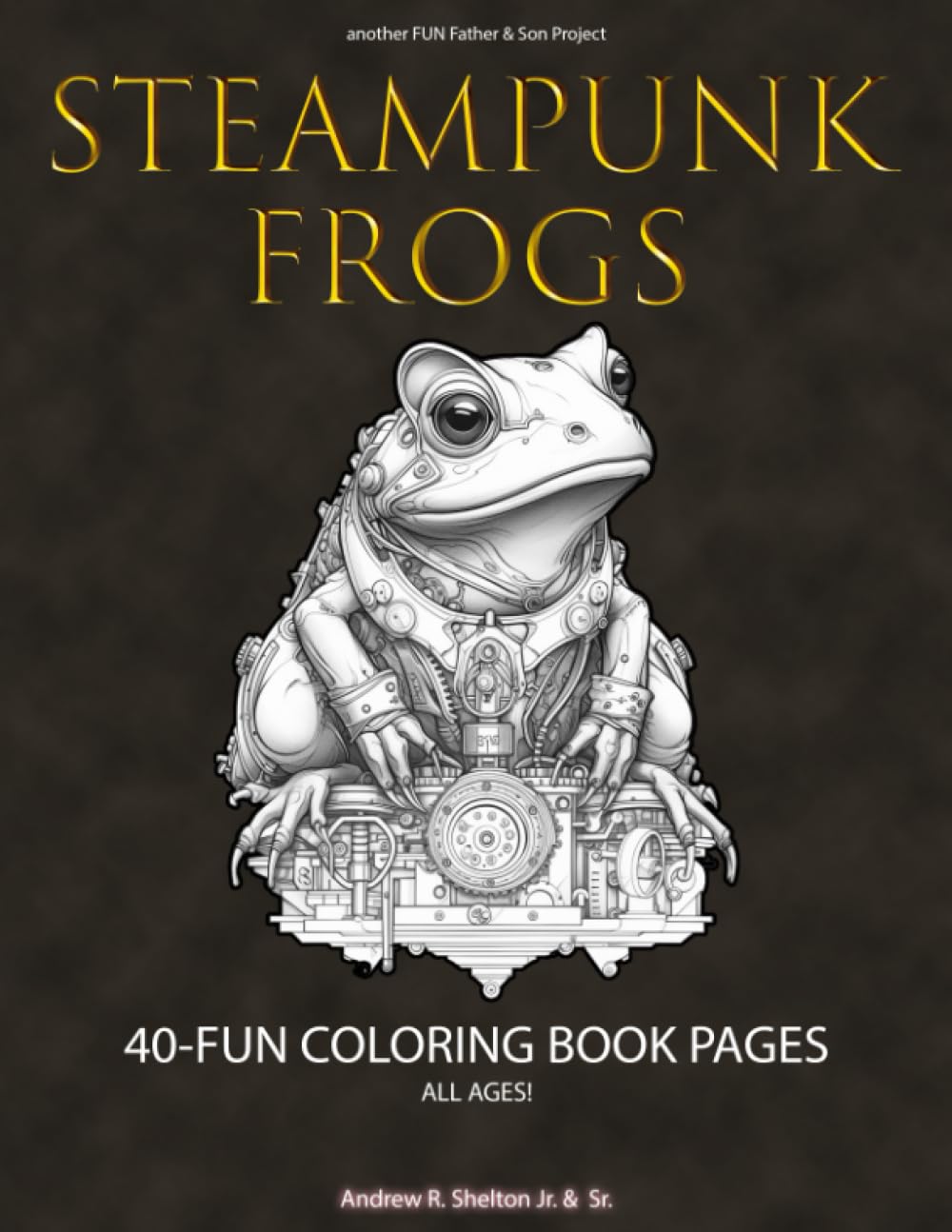 Steampunk Frogs: Coloring Book for ALL Ages