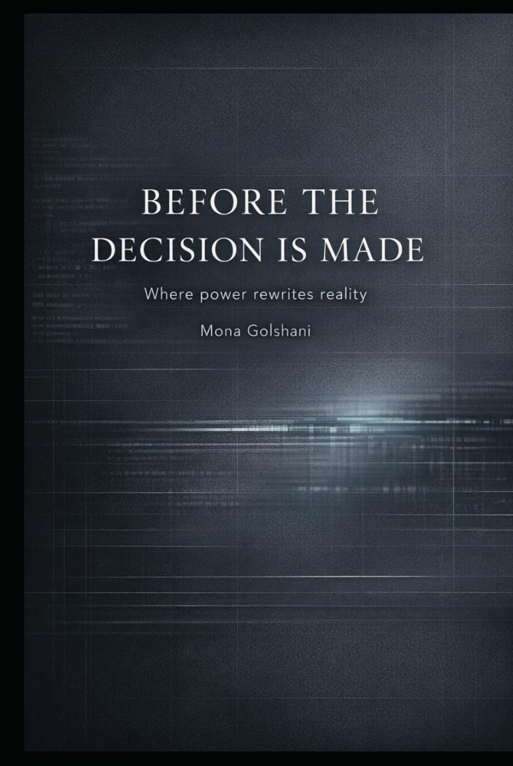 Before the decision is made: Where power rewrites reality
