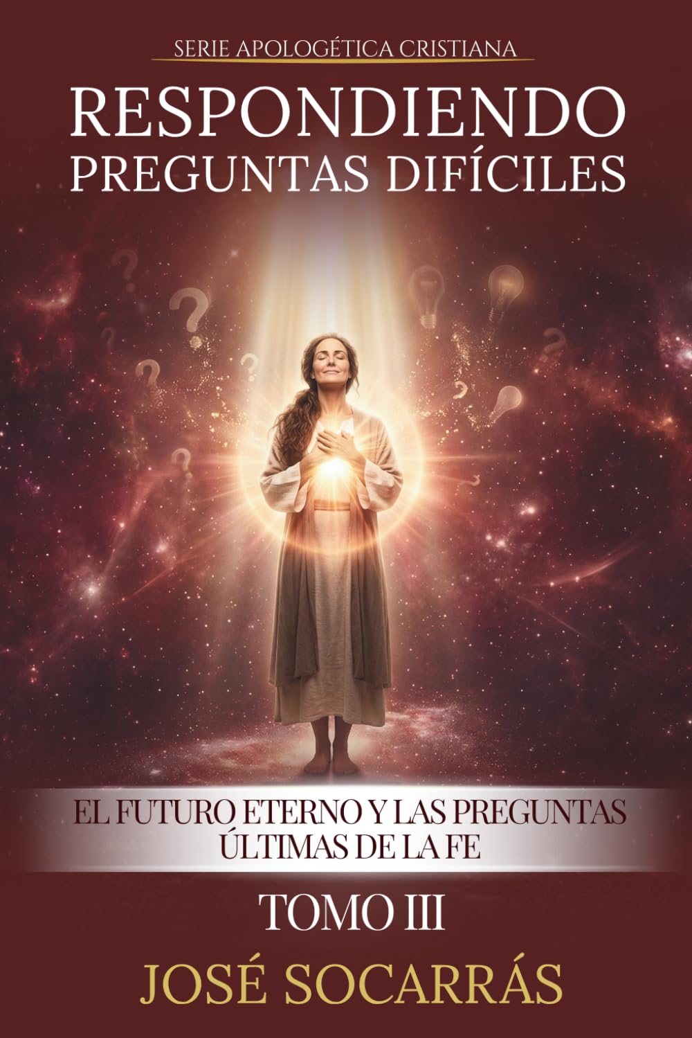 Respondiendo Preguntas Difíciles: El futuro Eterno y las Preguntas últimas de la Fe! Tomo III