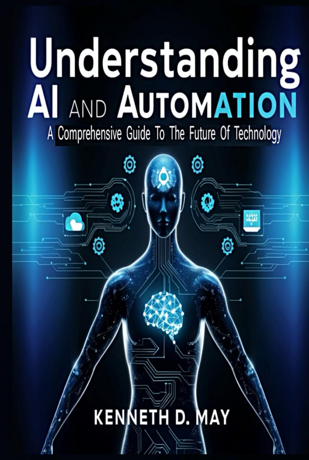 Understanding AI and Automation: A Comprehensive Guide To The Future Of Technology