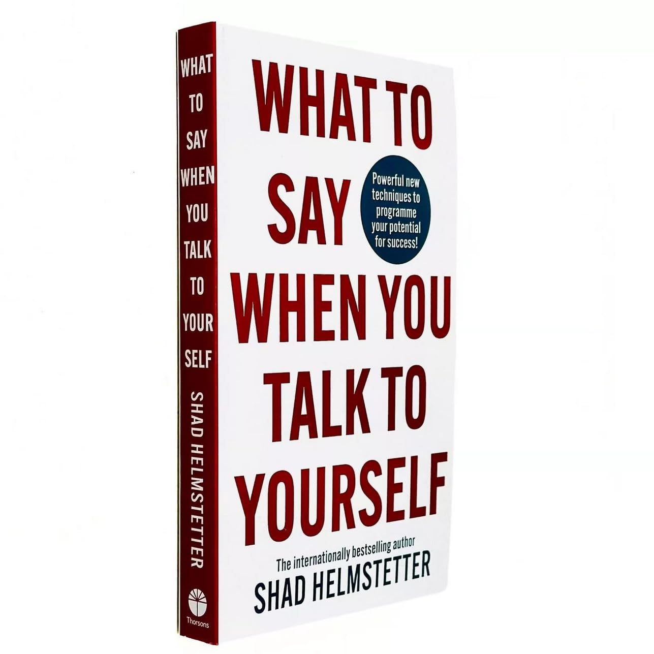 What to Say When You Talk to Yourself: Powerful new techniques to programme your potential for success