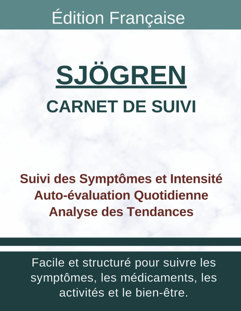 Carnet de Suivi Sjögren Gougerot: Tracker Quotidien Sécheresse Oculaire et Buccale, Intensité, Déclencheurs, Soulagement et Évolution