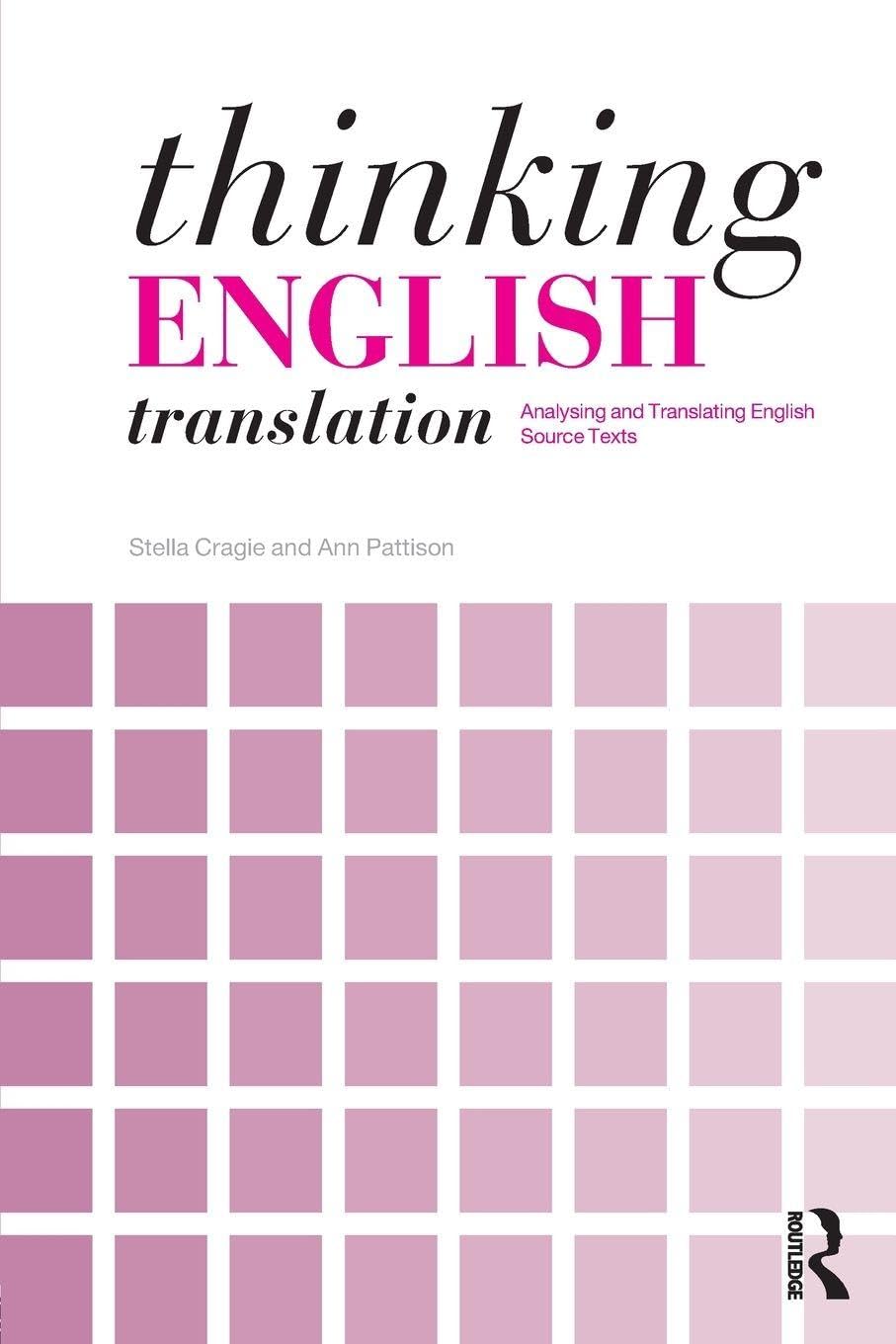 Thinking English Translation: Analysing and Translating English Source Texts (Thinking Translation)