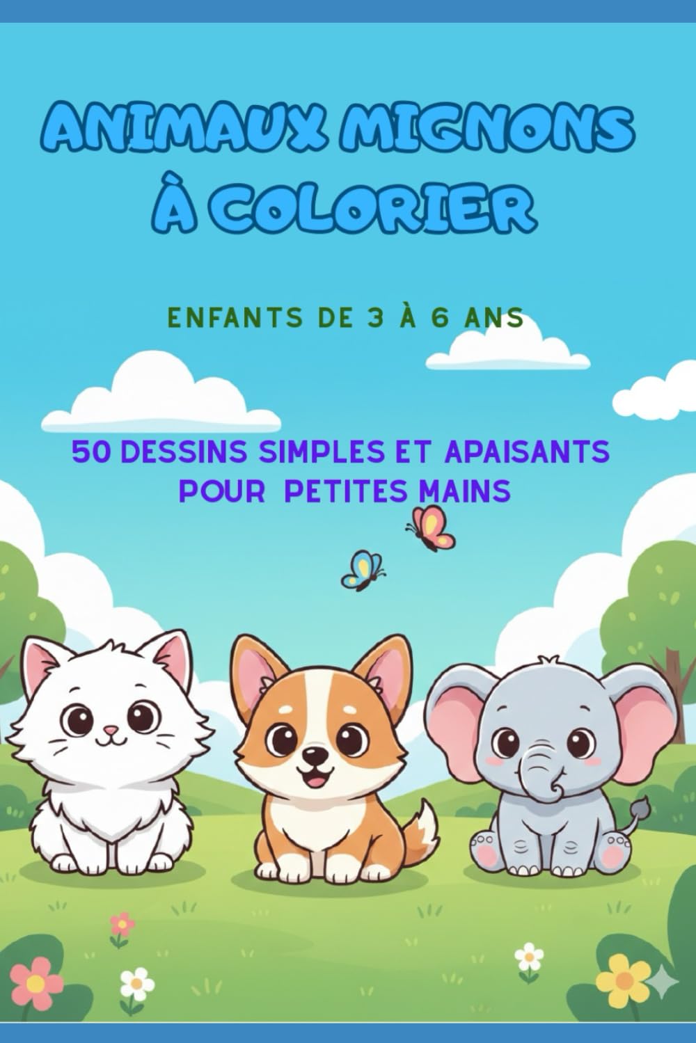 Animaux mignons à colorier - Enfants 3 à 6 ans: 50 dessins simples et apaisants pour petites mains (coloriage en détente)