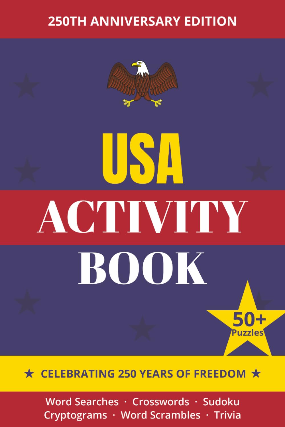 USA Patriotic Activity Book for Adults: 250th Anniversary Edition — Word Searches, Crosswords, Word Scrambles, Cryptograms, Sudoku and Trivia ... History, Patriots, and Military Heritage