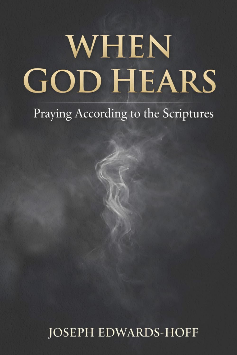 When God Hears: Praying According to the Scriptures