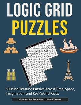 logic Grid Puzzles 50 Challenging Deduction Games Inspired by Real-World Facts and Fictional Adventures Clues & Grids