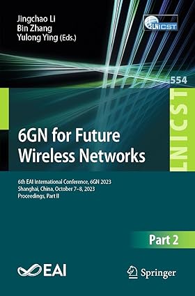 6GN for Future Wireless Networks: 6th EAI Inteational Conference, 6GN 2023, Shanghai, China, October 7-8, 2023, Proceedings, Part II: 554 (Lecture ... and Telecommunications Engineering, 554)-Wow! eBook