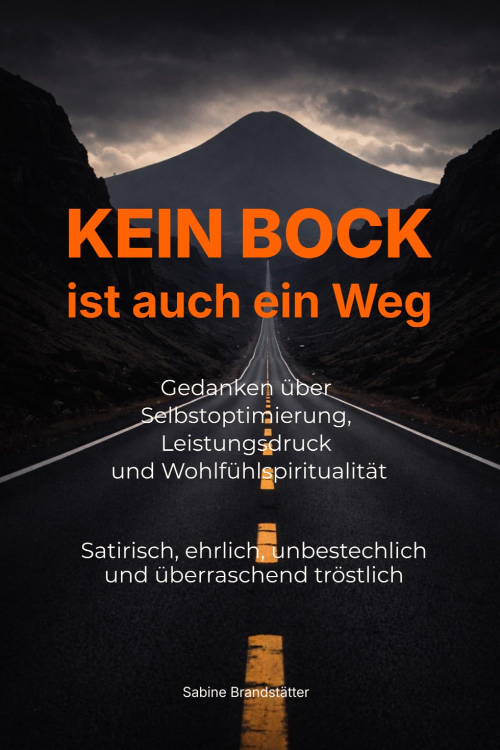 KEIN BOCK IST AUCH EIN WEG: Gedanken über Selbstoptimierung, Distanz und weichgespülte Wohlfühlspiritualität Satirisch, ehrlich, unbestechlich und überraschend tröstlich