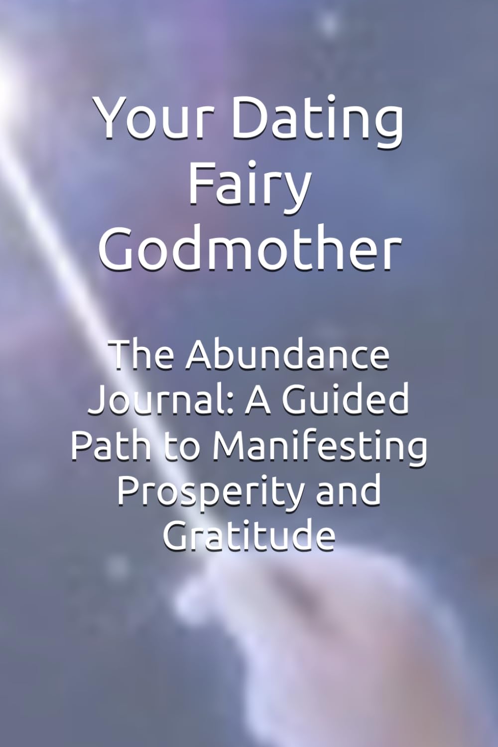 The Abundance Journal: A Guided Path to Manifesting Prosperity and Gratitude