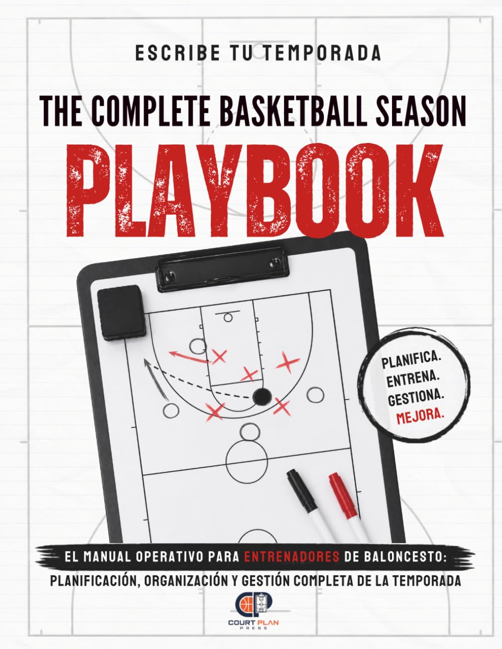 The complete basketball season playbook: El workbook operativo para entrenadores de baloncesto: planificación de entrenamientos, gestión del equipo y ... y organización completa de la temporada