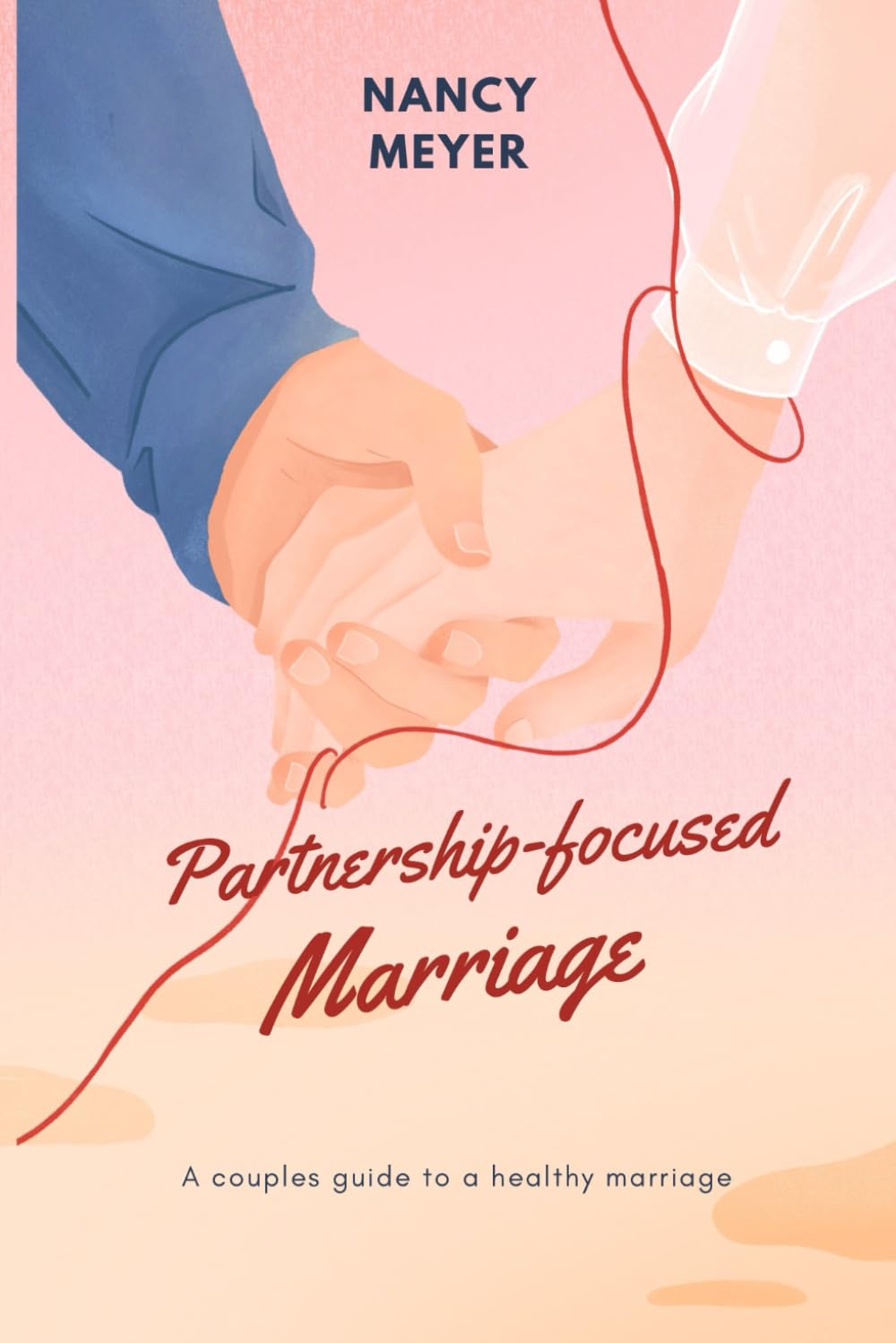 PARTNERSHIP-FOCUSED MARRIAGE: A Couples Guide to a Healthy Marriage