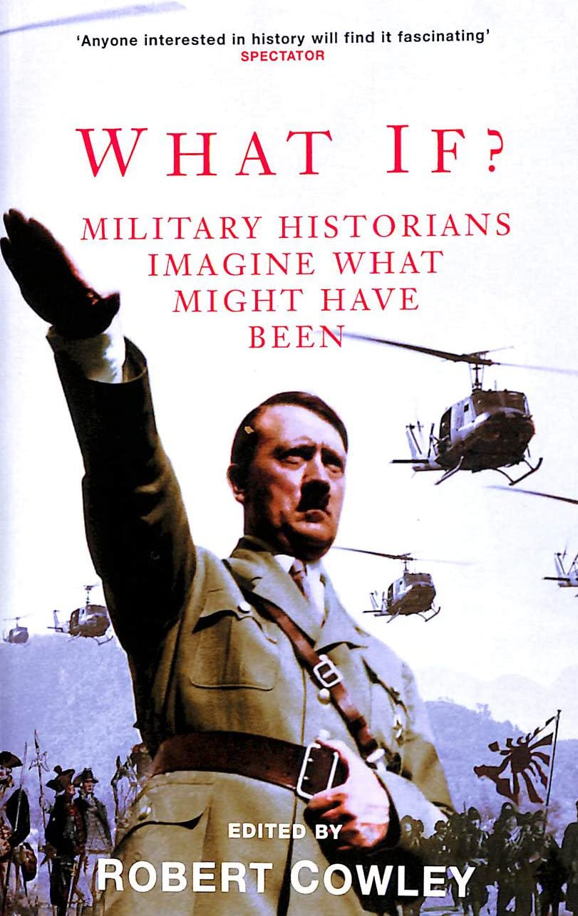 What If?: Military Historians Imagine What Might Have Been By  Robert Cowley
