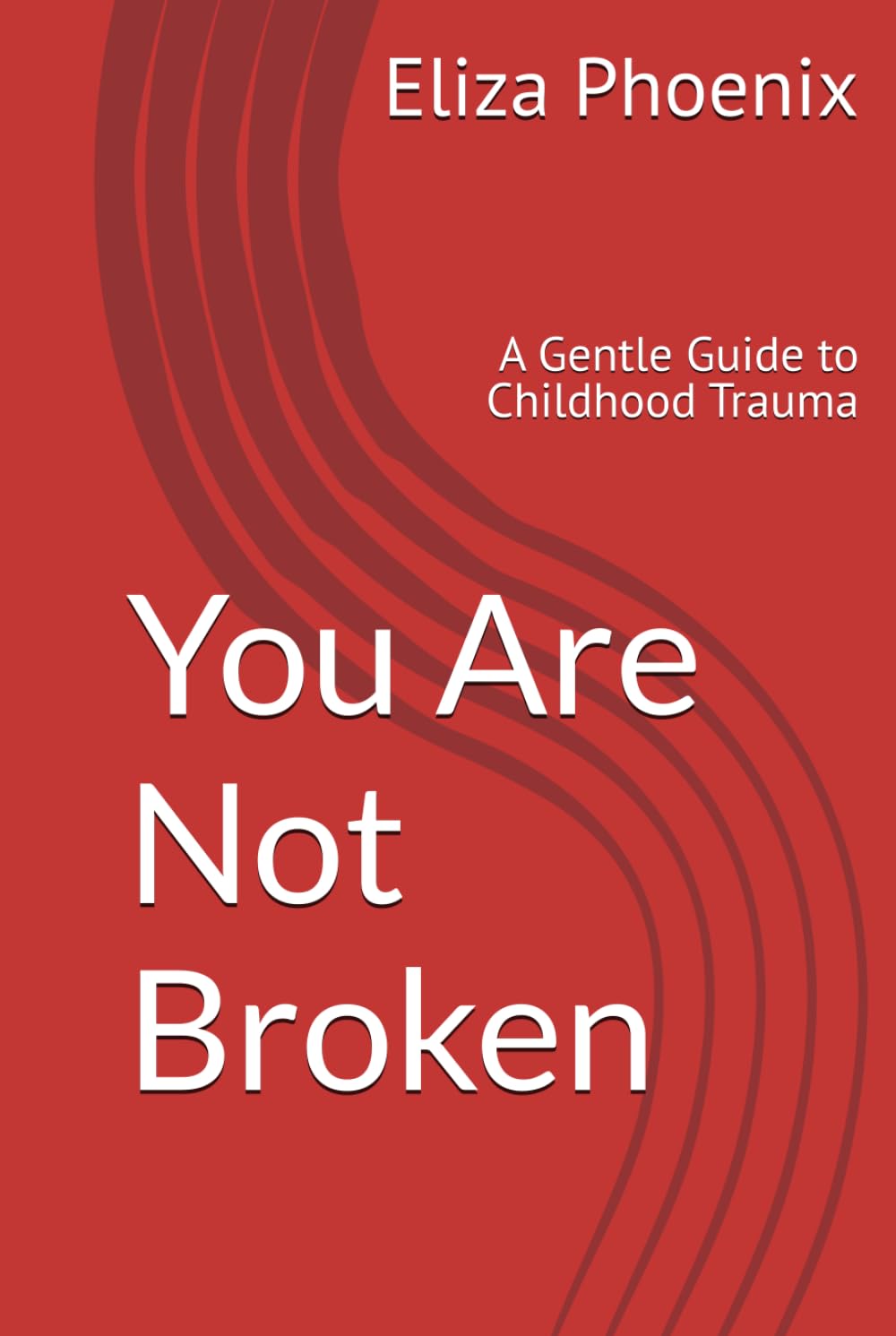 You Are Not Broken: A Gentle Guide to Childhood Trauma