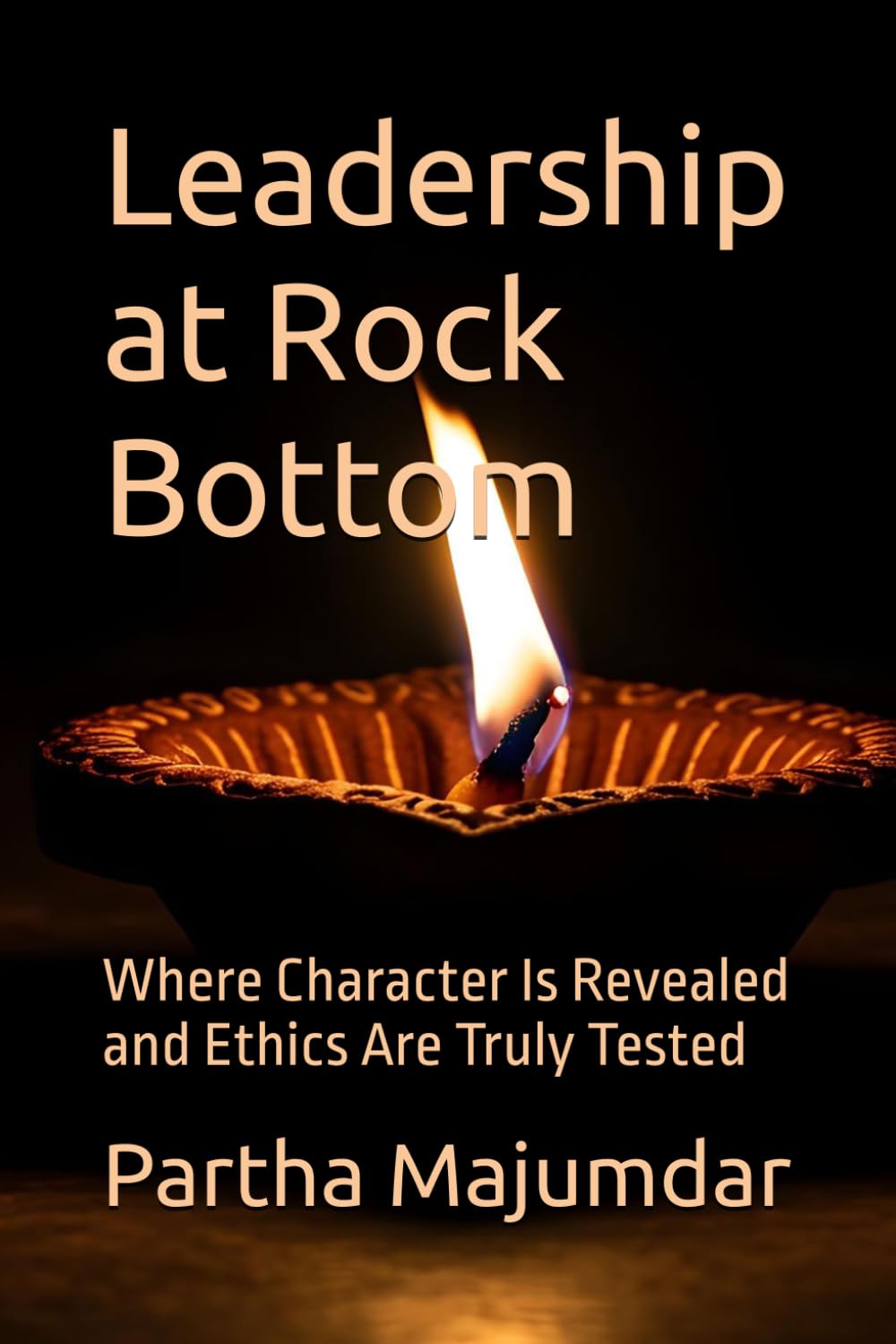Leadership at Rock Bottom: Where Character Is Revealed and Ethics Are Truly Tested (Management)
