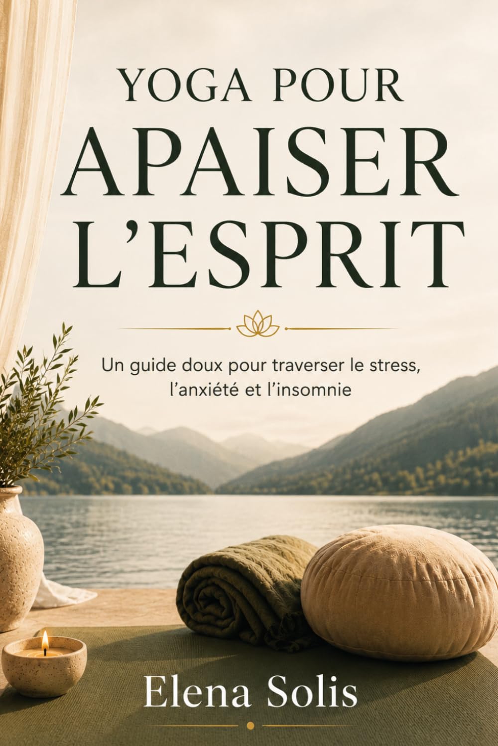 Yoga pour apaiser l'esprit: Un guide doux pour traverser le stress, l'anxiété et l’insomnie.