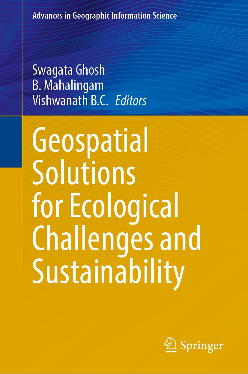 Geospatial Solutions for Ecological Challenges and Sustainability (Advances in Geographic Information Science)