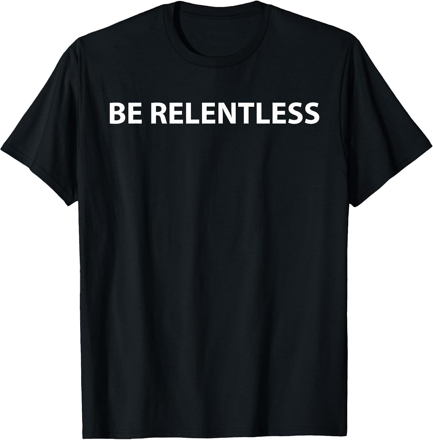 Be Relentless Identity Expression t-Shirt for a Unique You