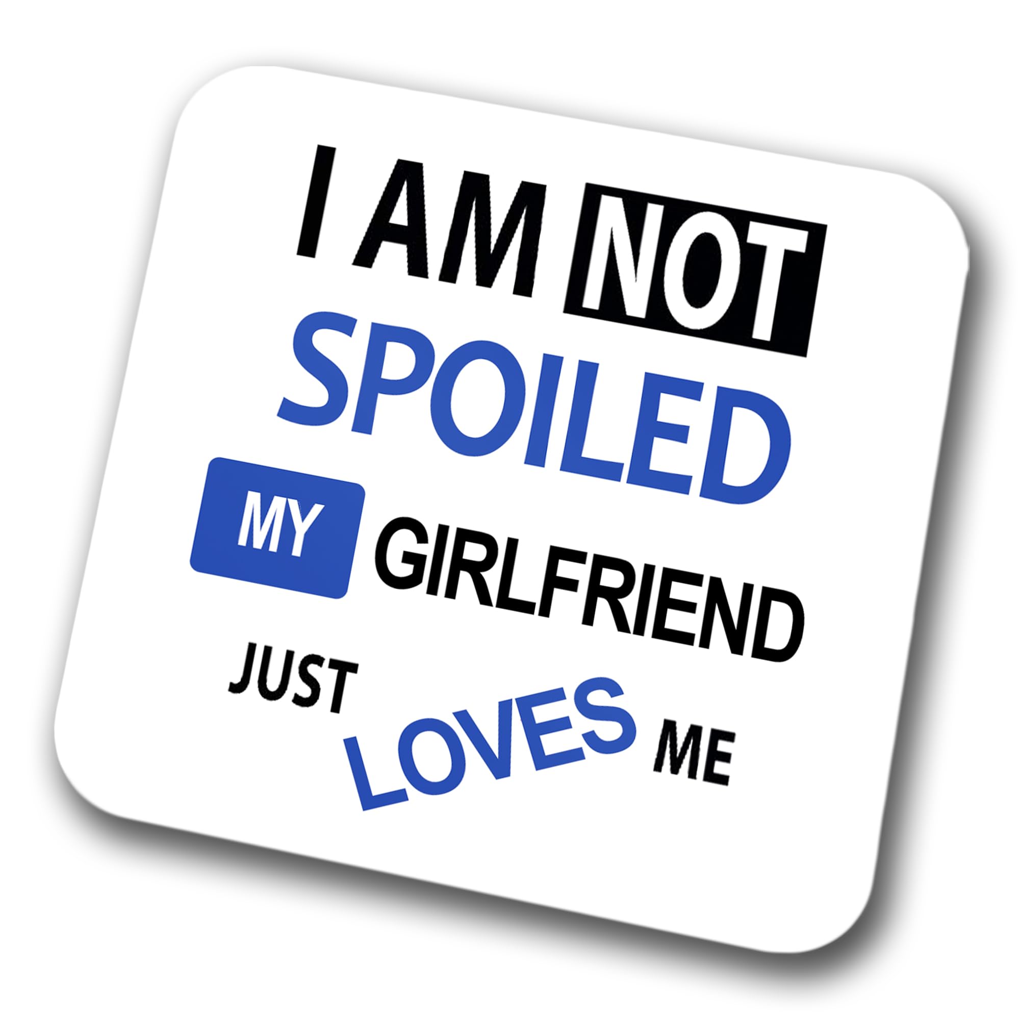 Faithful Prints Boys I'm Not Spoiled My Girlfriend Just Loves Me Coaster