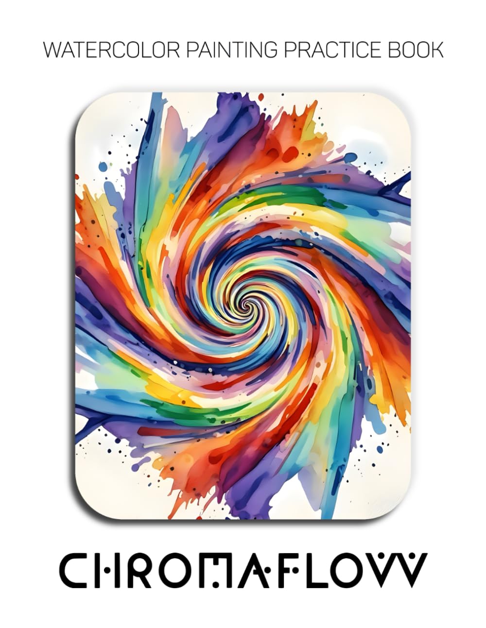 Watercolor Painting Practice Book - Chromaflow: An Explosive Journey into Pure Color and Dynamic Energy