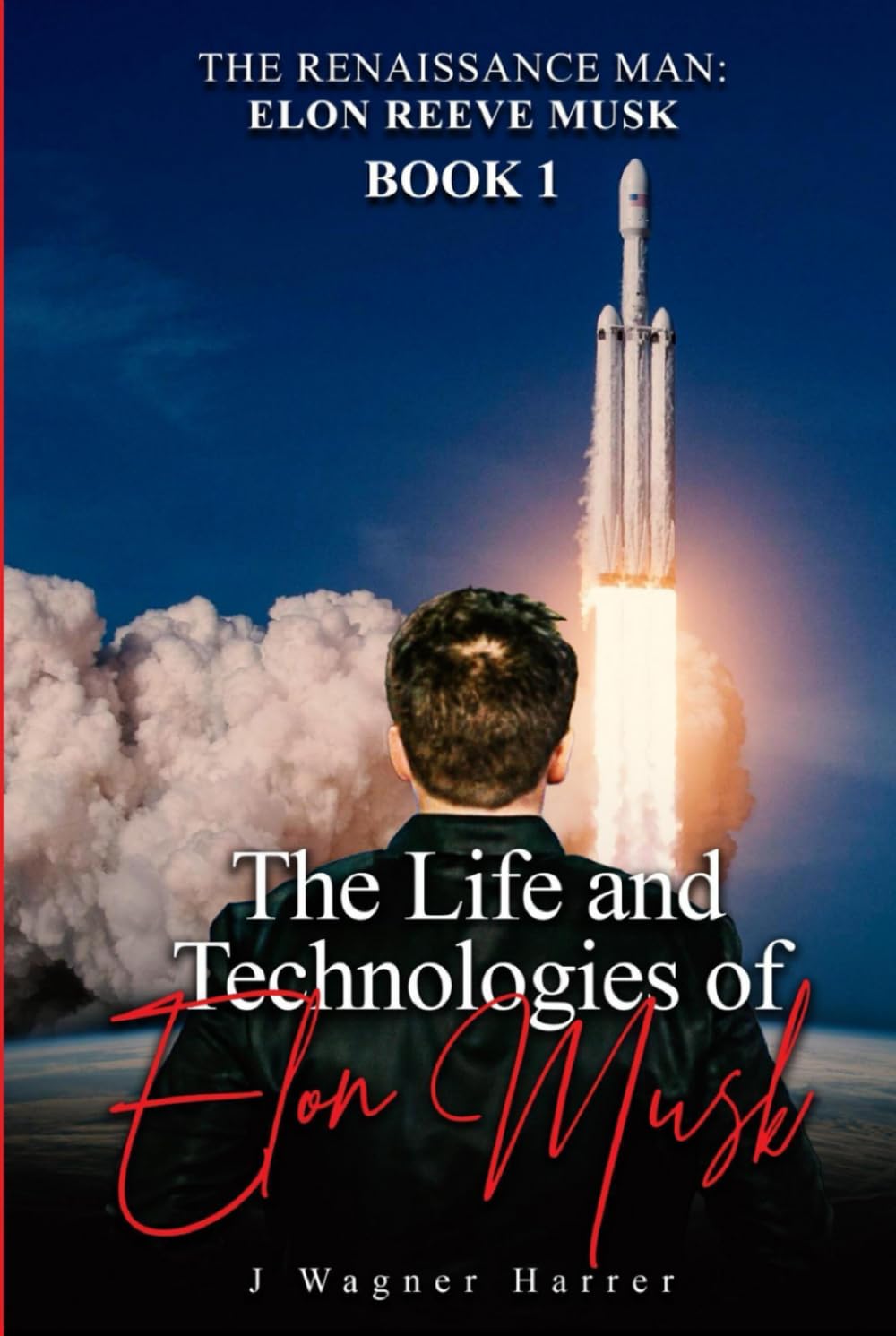The RENAISSANCE MAN: ELON REEVE MUSK: BOOK ONE: HIS LIFE AND TECHNOLOGIES