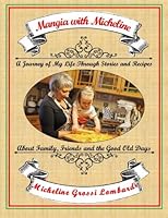 Mangia with Micheline: A journey of my life through stories and recipes about family, friends and the good old days 0692423036 Book Cover