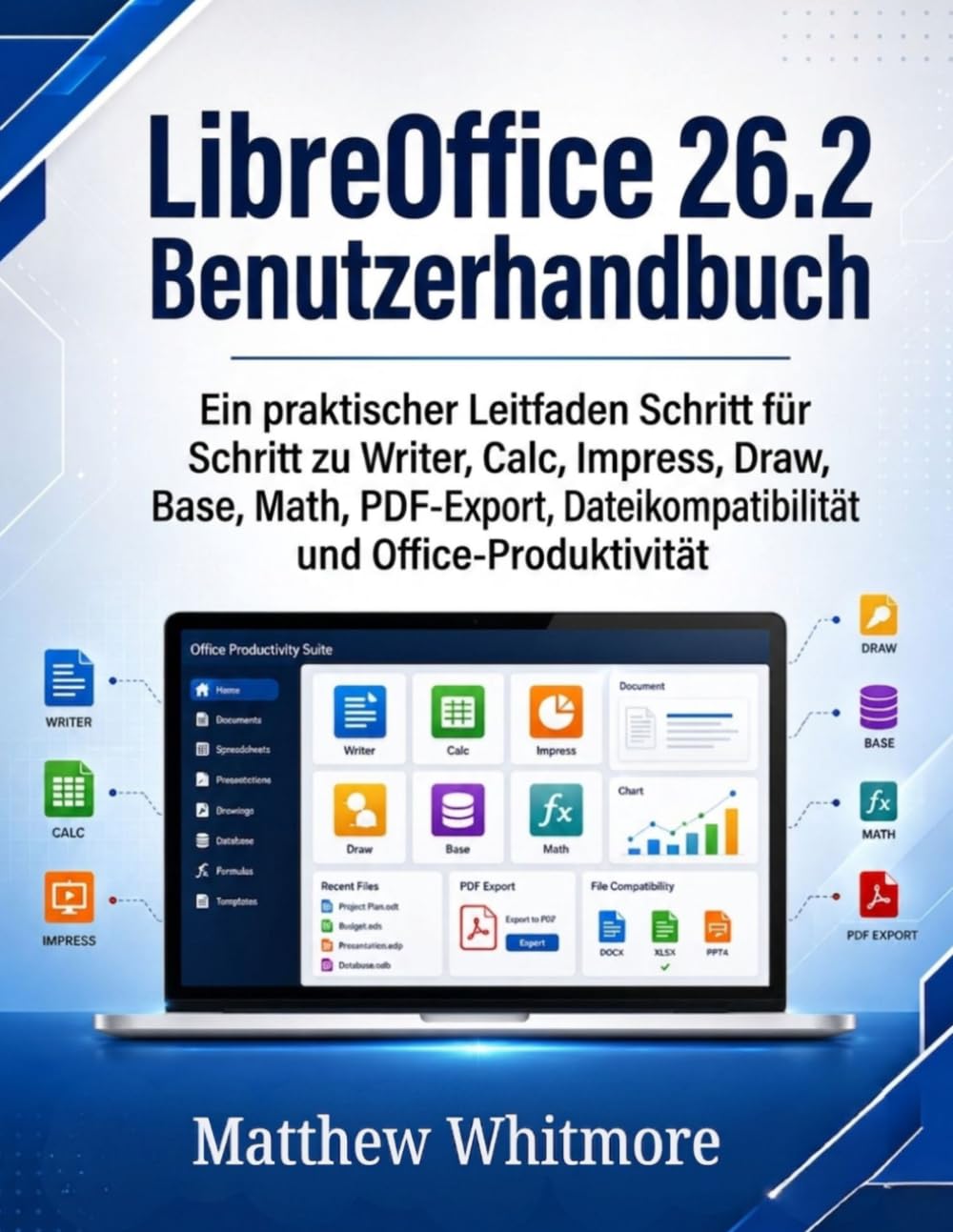 LibreOffice 26.2 Benutzerhandbuch: Ein praktischer Leitfaden Schritt für Schritt zu Writer, Calc, Impress, Draw, Base, Math, PDF-Export, Dateikompatibilität und Office-Produktivität