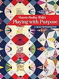 Victoria Findlay Wolfes Playing with Purpose: A Quilt Retrospective
