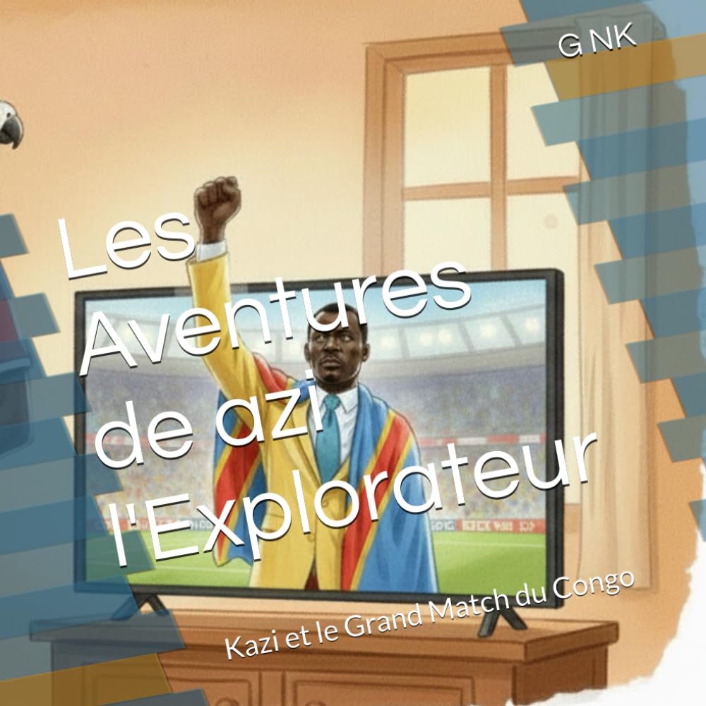Les Aventures de azi l'Explorateur: Kazi et le Grand Match du Congo