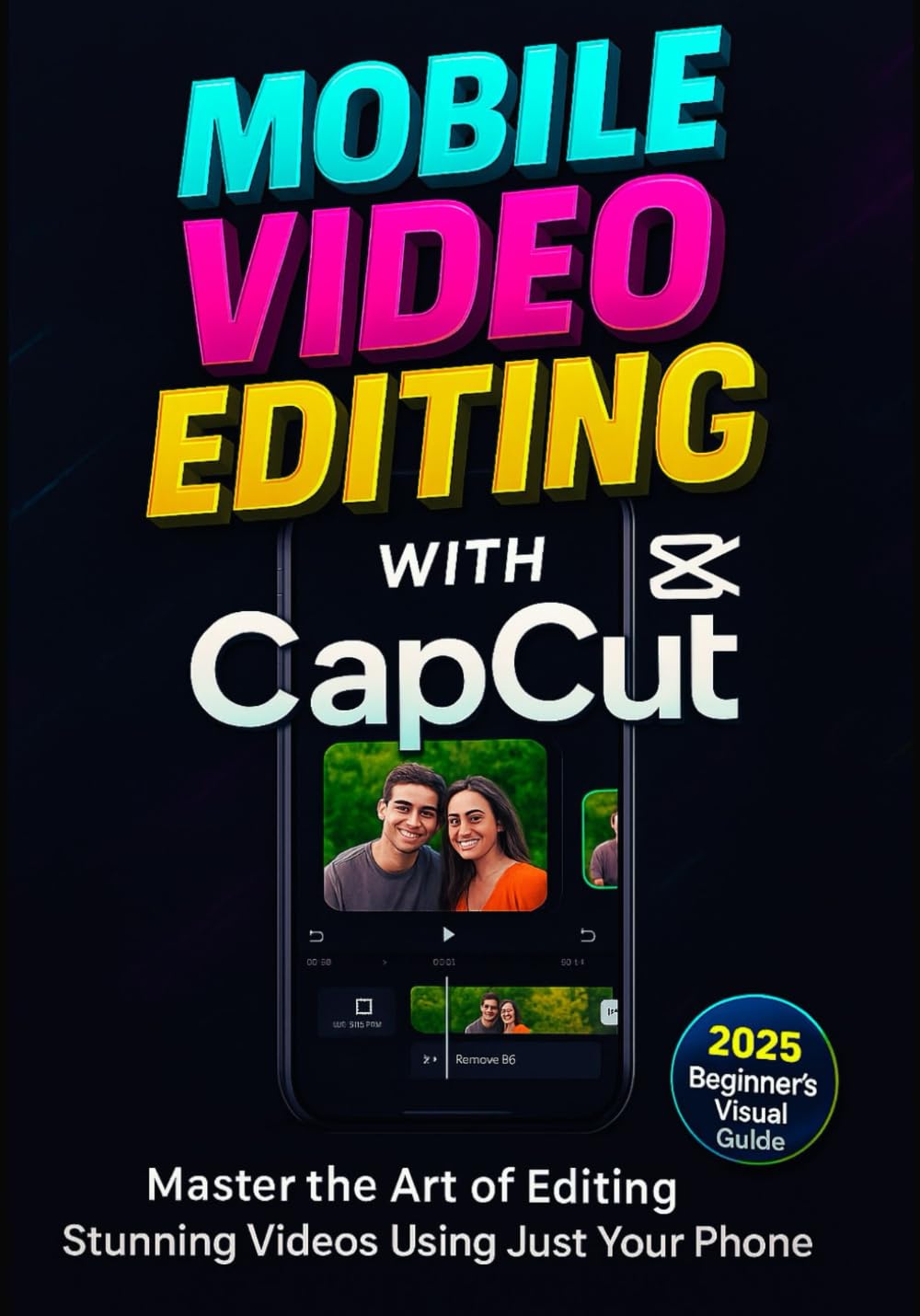 Mobile Video Editing with CapCut: Master the Art of Editing Stunning Videos Using Just Your Phone