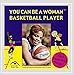 You Can Be a Woman Basketball