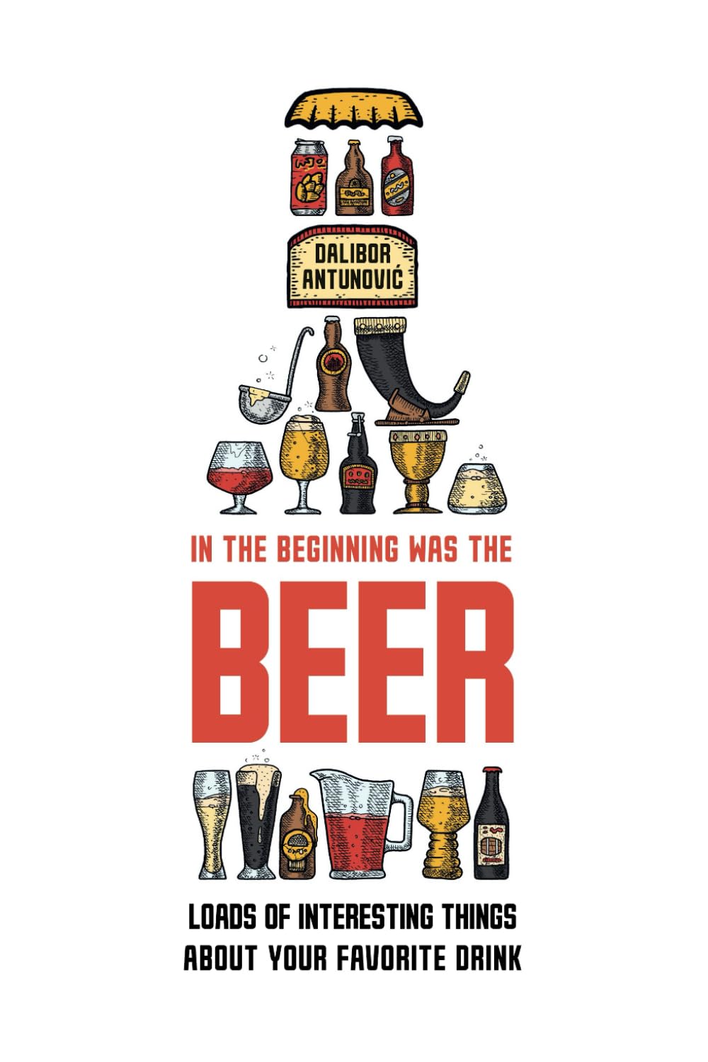 In the Beginning Was the Beer: Loads of interesting things about your favorite drink