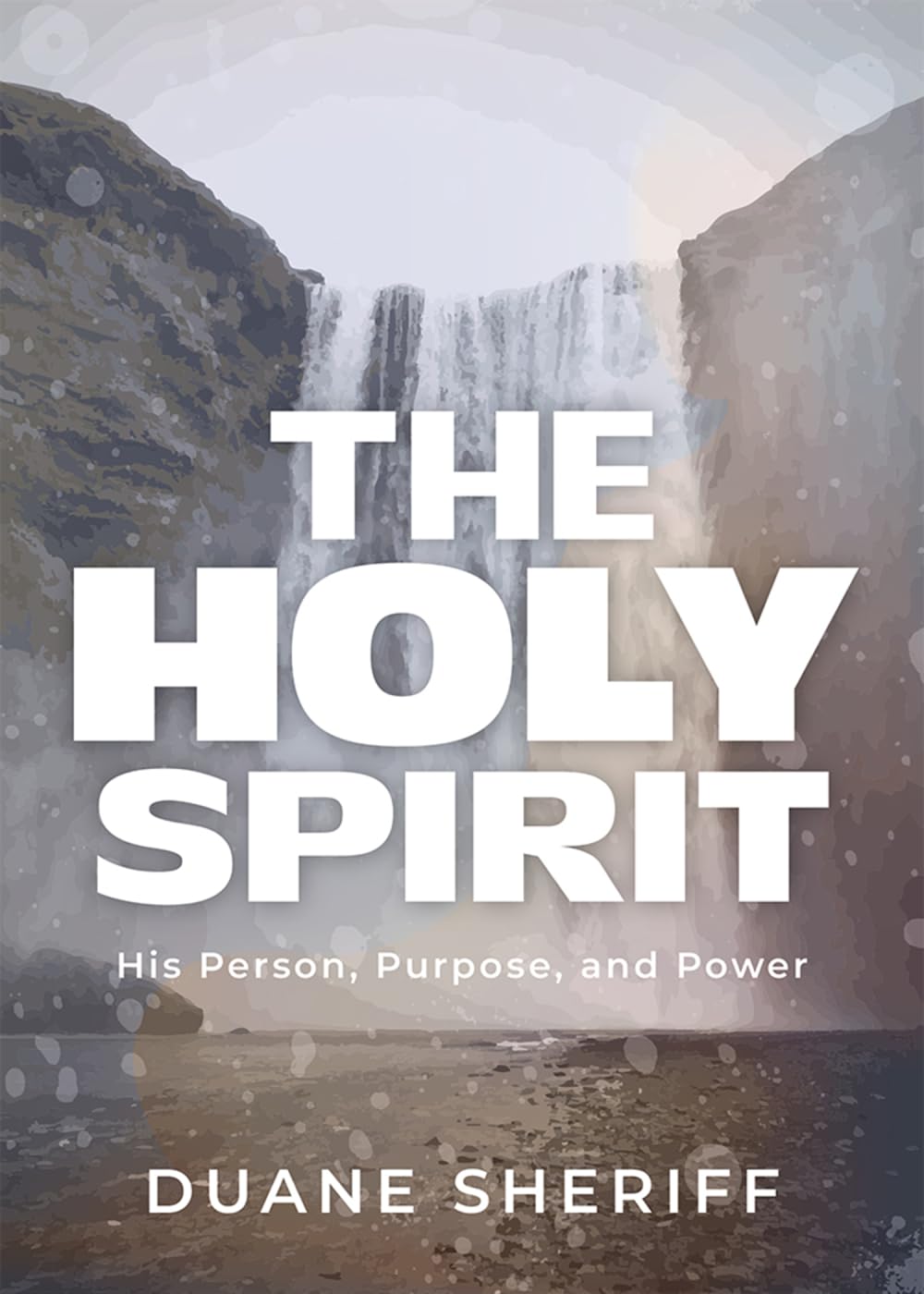 The Holy Spirit: His Person, Purpose, and Power