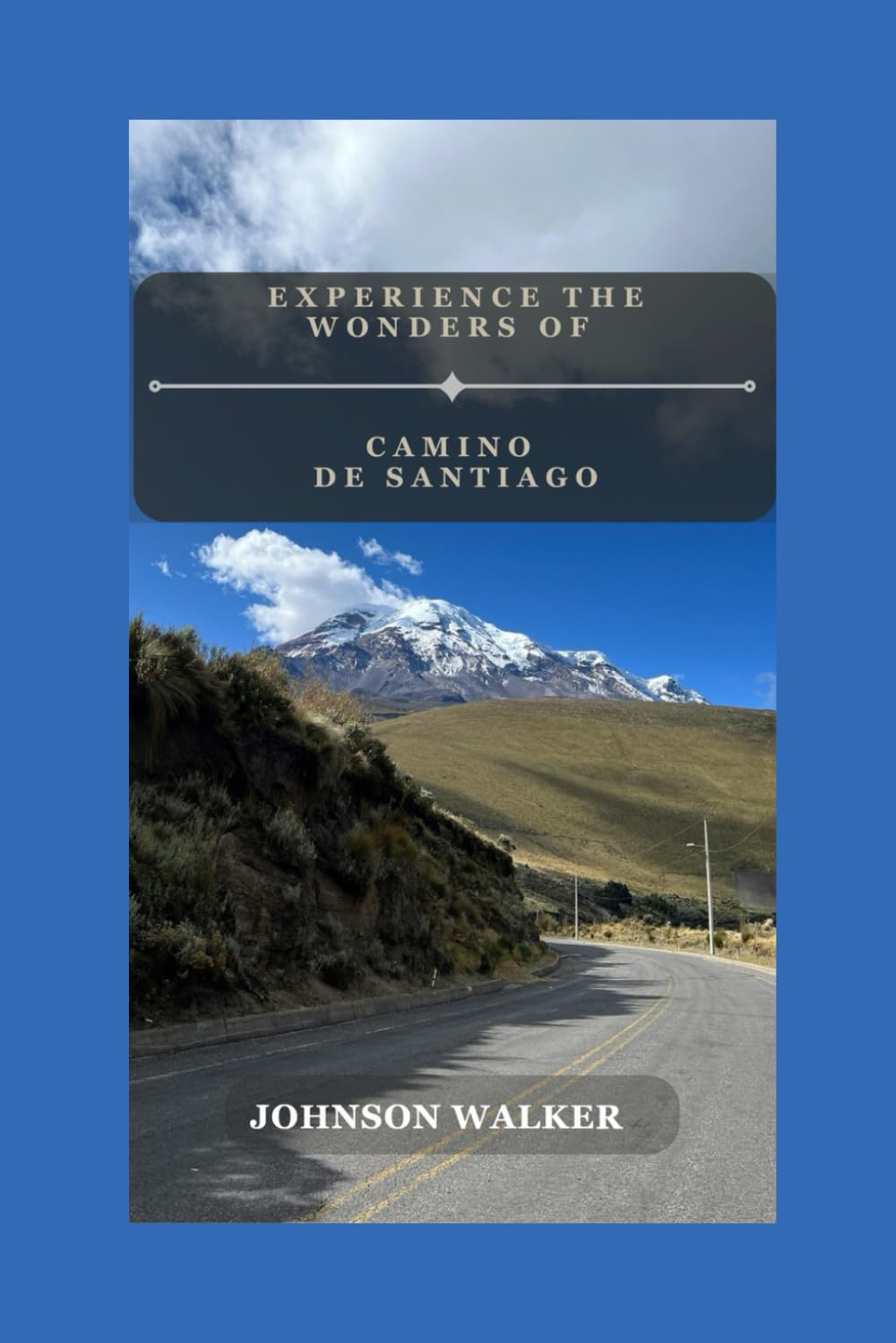 Experience the Wonders of Camino de Santiago: Discover the History, Culture, and Beauty of the Camino