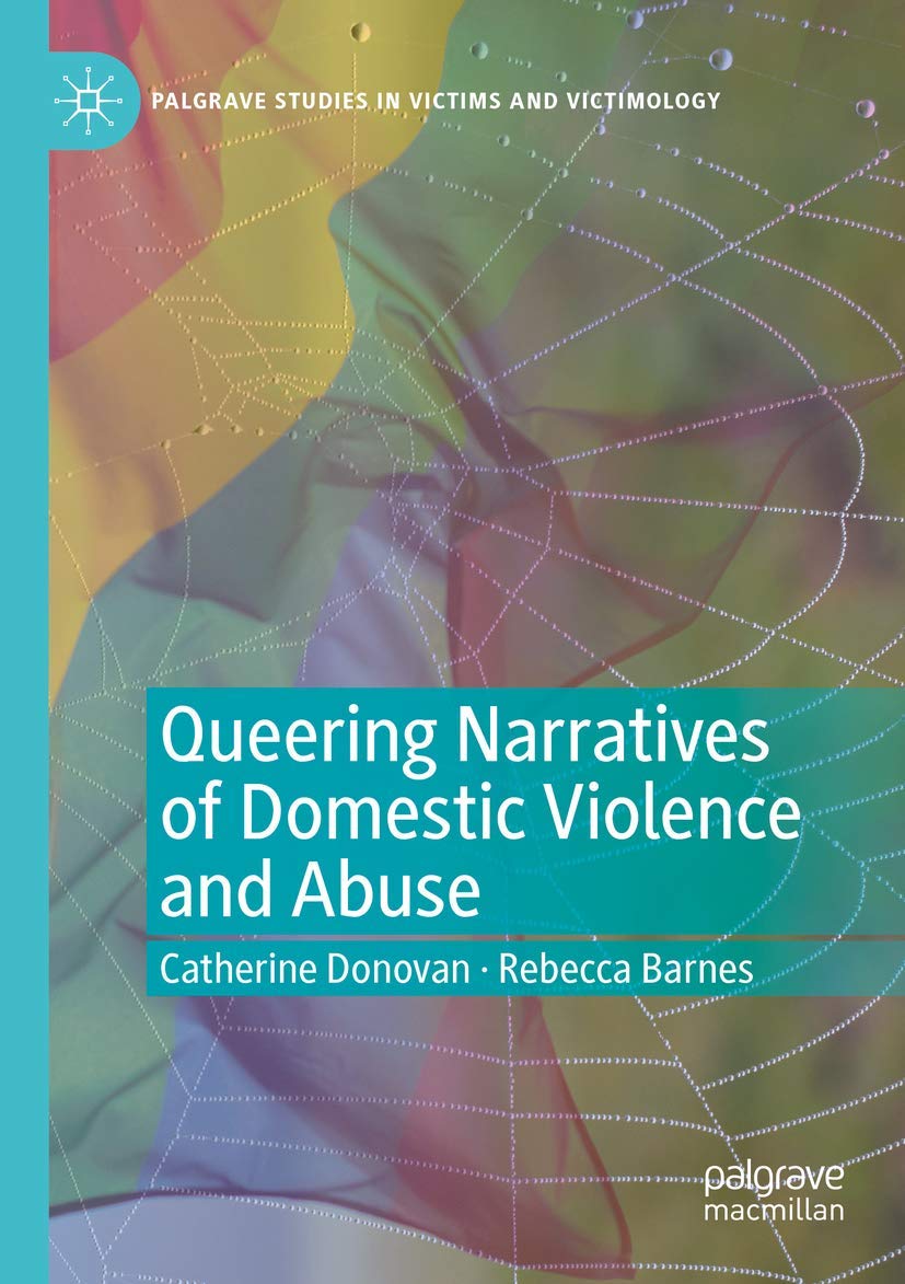 Queering Narratives of Domestic Violence and Abuse: Victims and/or Perpetrators? (Palgrave Studies in Victims and Victimology)