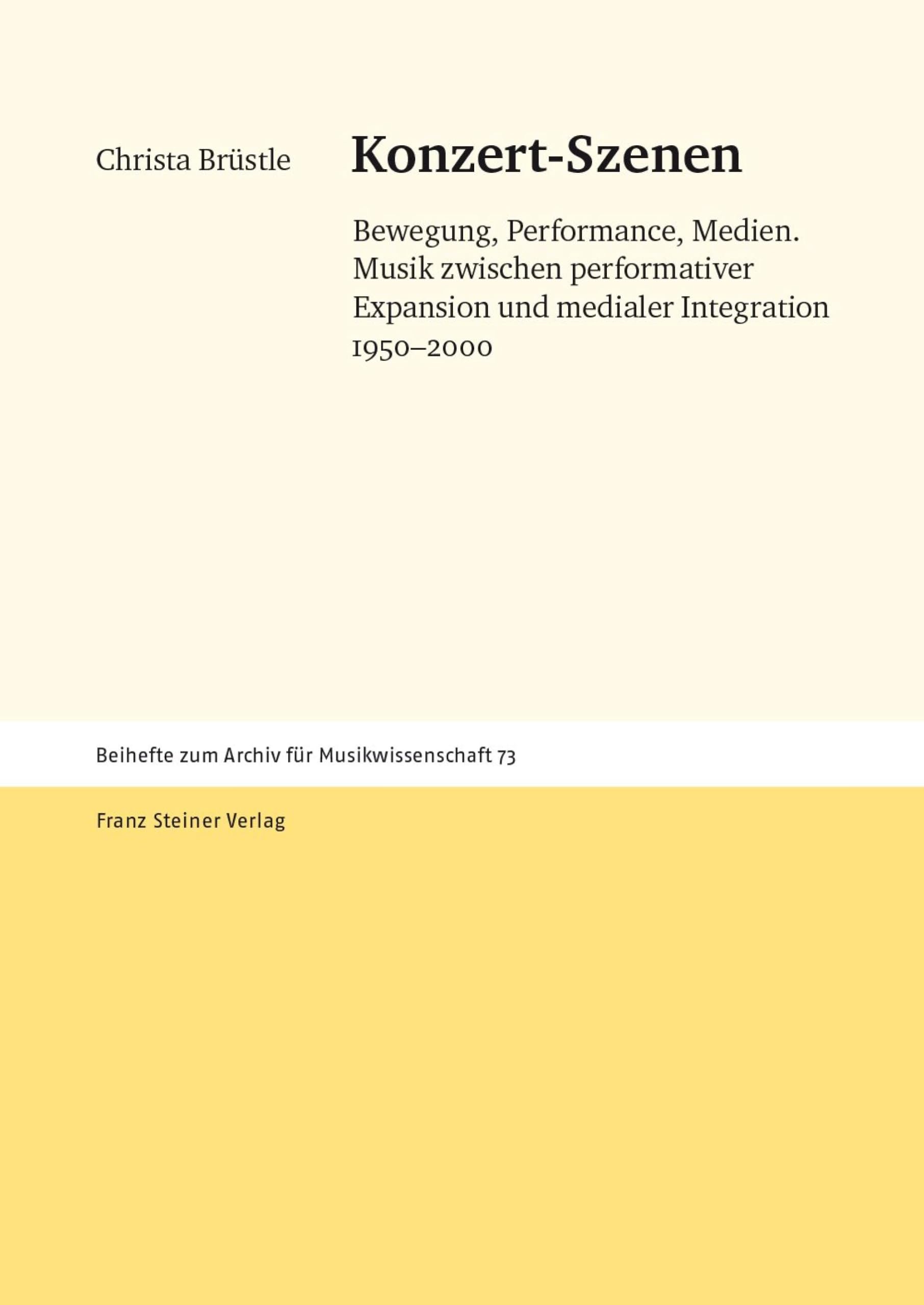 Konzert-Szenen: Bewegung, Performance, Medien. Musik zwischen performativer Expansion und medialer Integration 1950–2000 (Archiv für Musikwissenschaft – Beihefte 73)