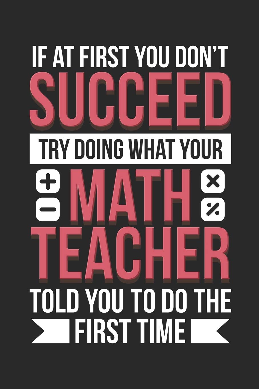 Try Doing What Your Math Teacher Told You To Do: Blank Notebook For Students And Teachers | Small 5 x 5 Math Graph Paper (6" x 9", A5 Size)
