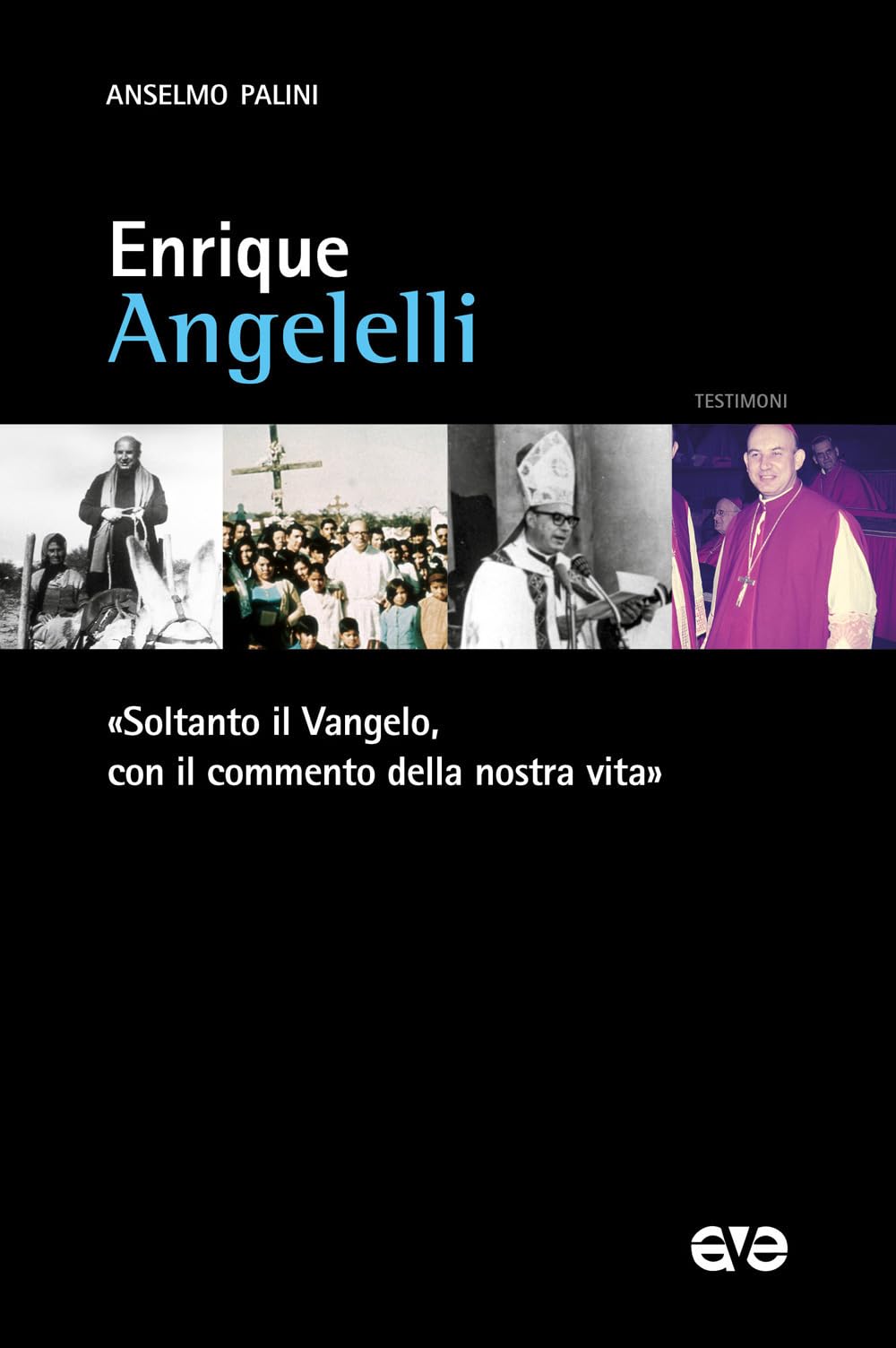 Enrique Angelelli. «Soltanto Il Vangelo, Con Il Commento Della Nostra Vita» - 4