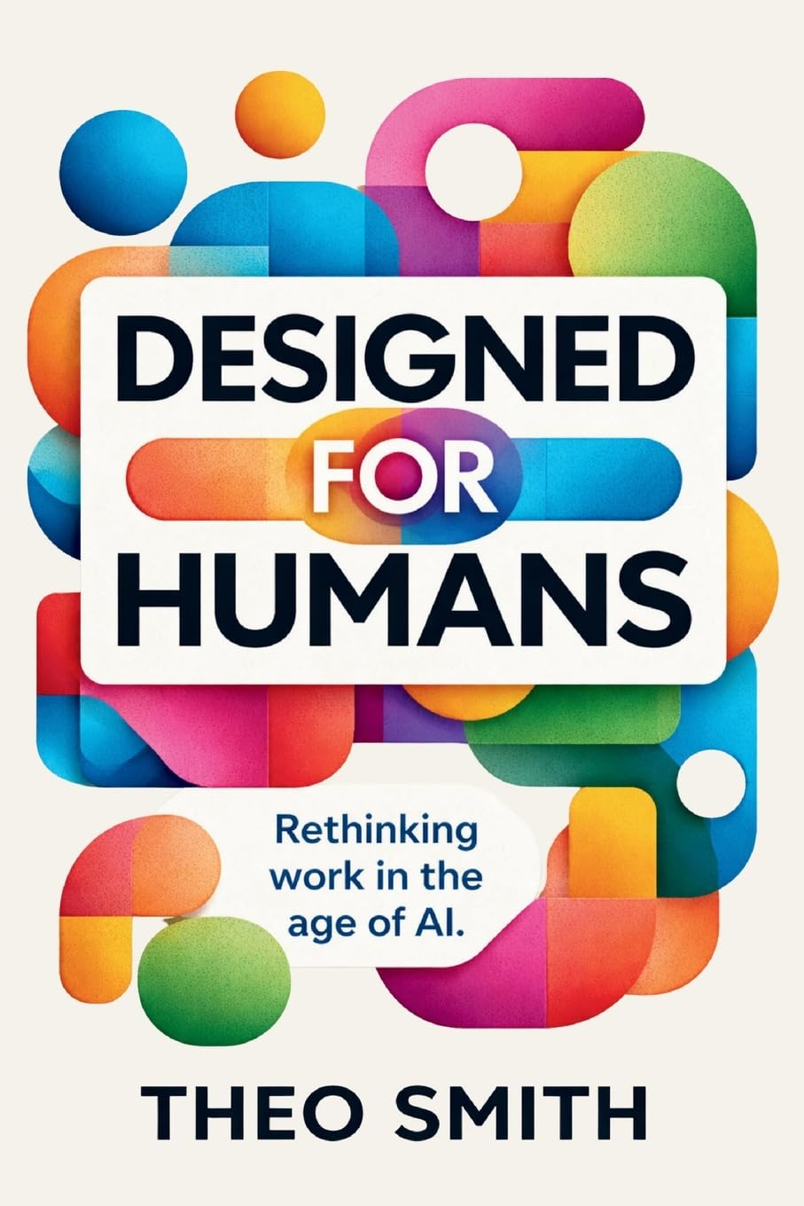 Designed for Humans: Rethinking work in the age of AI