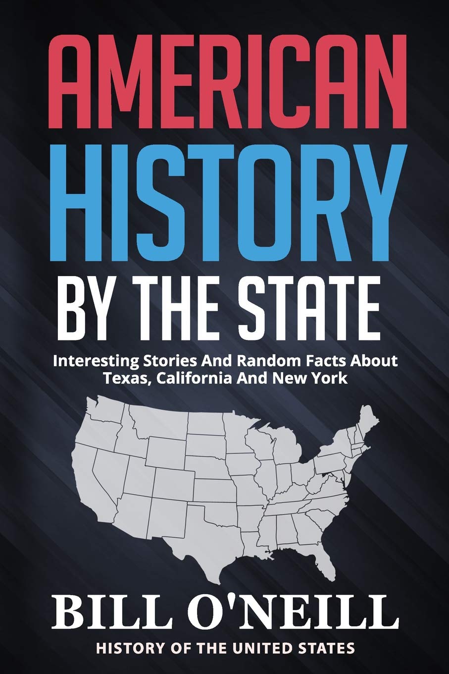 American History By The State: Interesting Stories And Random Facts About Texas, California And New York: 1 (History of The United States)