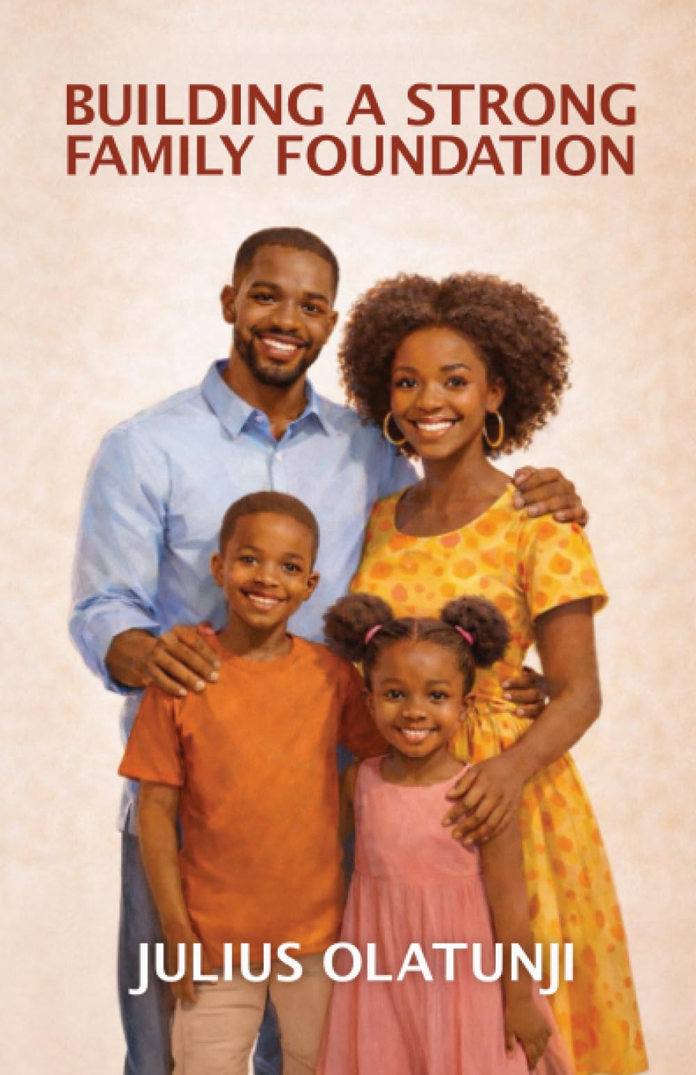 BUILDING A STRONG FAMILY FOUNDATION