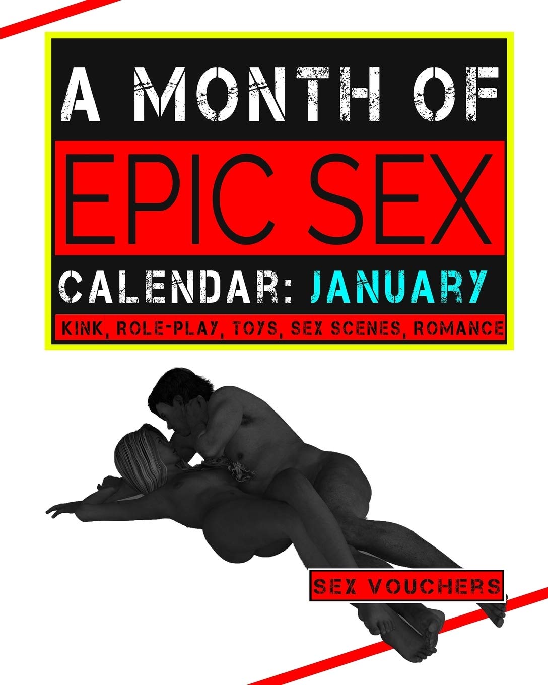 A Month Of Epic Sex Calendar: January Kink, Role-play, Toys, Sex scenes, Romance: Volume 1